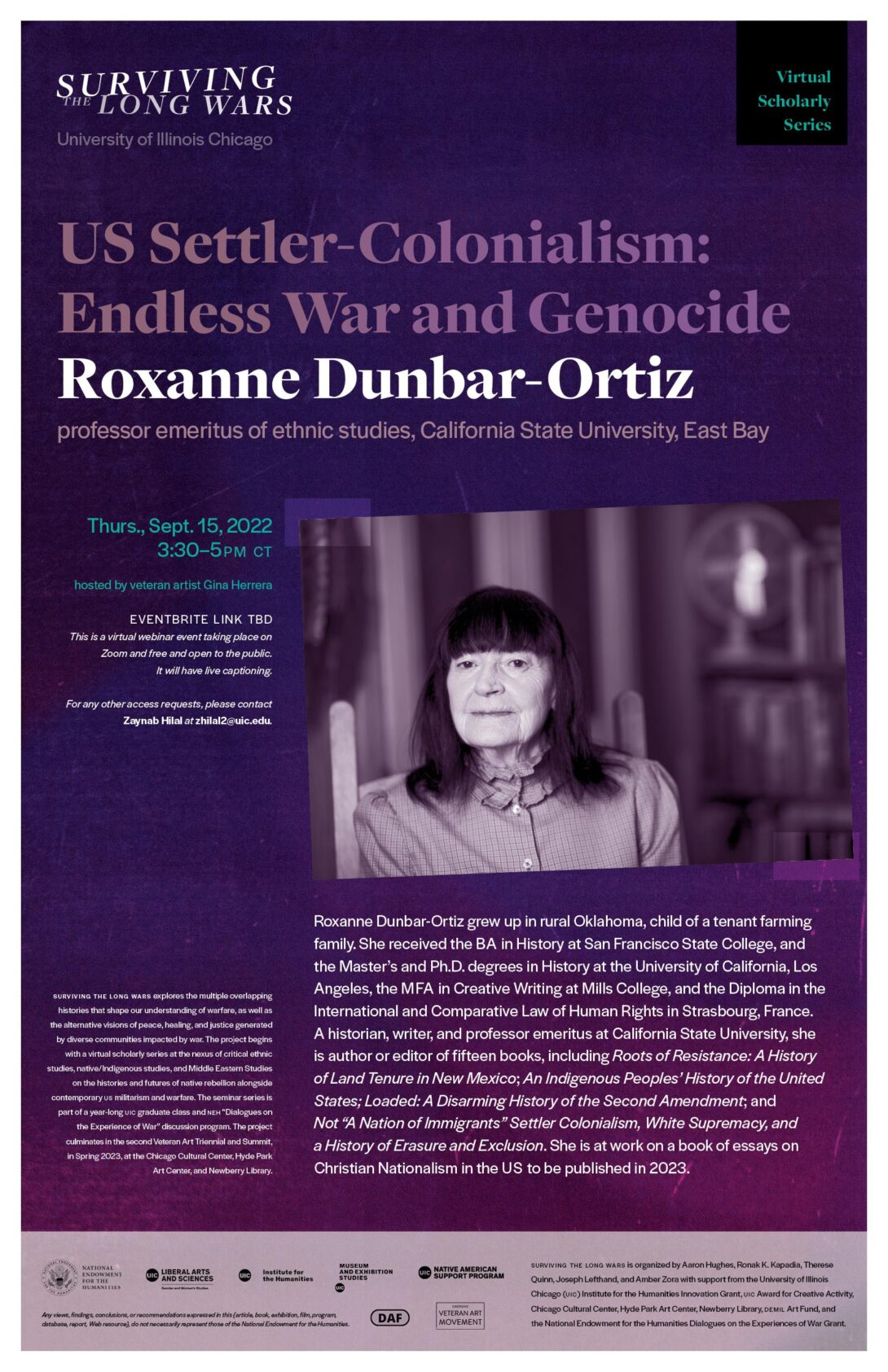 A dark purple poster with white text announcing a virtual lecture by Professor Roxanne Dunbar-Ortiz on Thursday, September 15th. The project’s title 'Surviving the Long Wars' is written in large text at the top of the flyer along with the Scholar Series’s title “US Settler-Colonialism: Endless War and Genocide”. The poster has a headshot of Professor Dunbar-Ortiz, her bio, and details about the series.