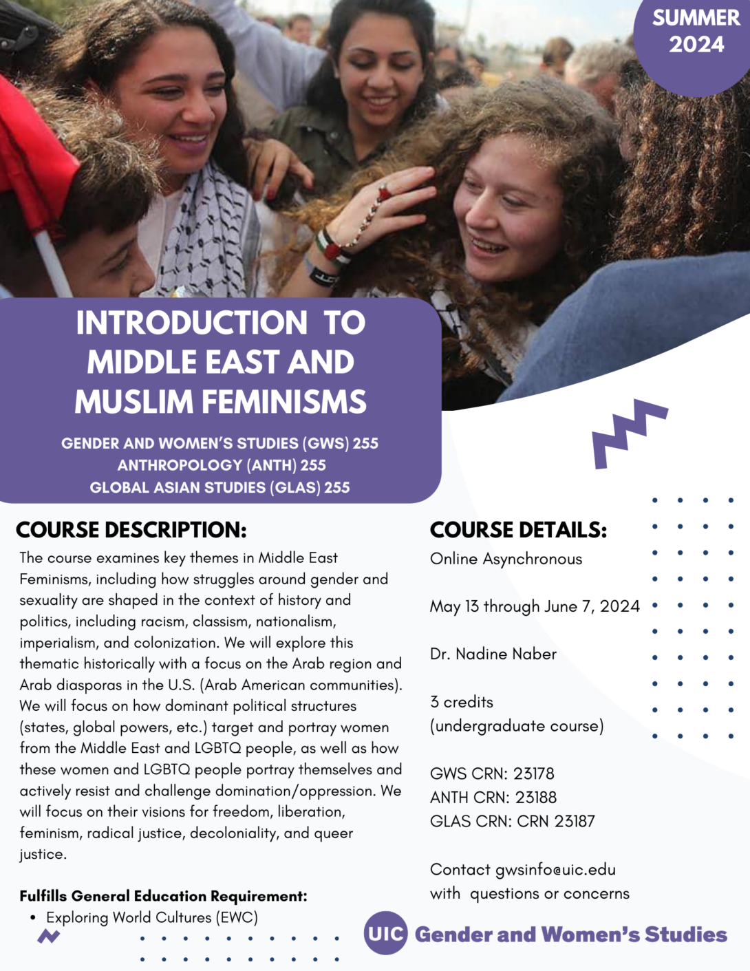 A flyer promoting the summer 2024 Introduction to Middle East and Muslim Feminisms course. The top portion of the flyer includes a photo of Palestinian activist Ahed Tamimi surrounded by people. In the top right corner is a purple circle with Summer 2024 inside it in white text. The bottom left portion of the photo is covered with a purple block that includes the course title in white text. Below that is the course description and course details in black text on a white background. A purple GWS logo appears in the bottom right of the flyer. Parallel lines of purple dots and purple geometric designs decorate the page.