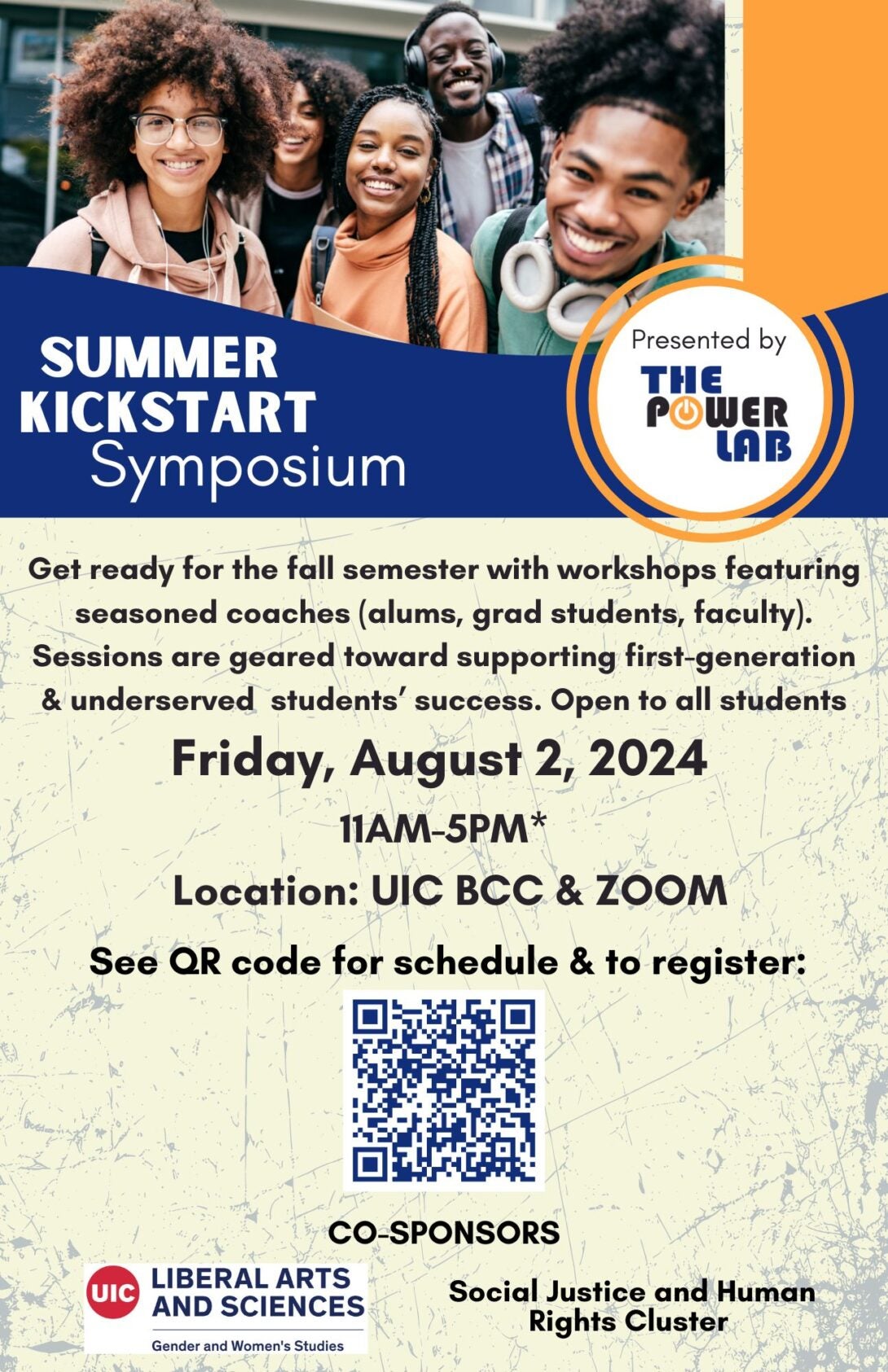 Flyer for Summer Kickstart Symposium. The top includes a photo of five students smiling at the camera. To the right, The Power Lab logo appears in a circle. Beneath, the photo is a blue background with Summer Kickstart Symposium in white font. The bottom 2/3 of the flyer has a faded yellow background with an event description and details in black text. A QR also appears. Along the bottom are logos for UIC co-sponsors Gender and Women's Studies and the Social Justice and Human Rights Cluster.